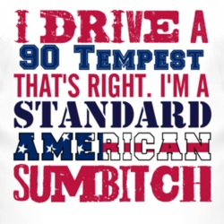 I Drive A 1990 Pontiac Tempest Standard American Sumbitch T Shirt