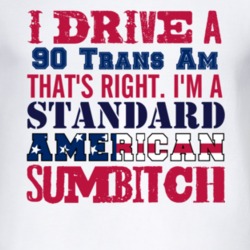 I Drive A 1990 Pontiac Trans Am Standard American Sumbitch T Shirt