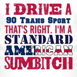 I Drive A 1990 Pontiac Trans Sport Standard American Sumbitch T Shirt