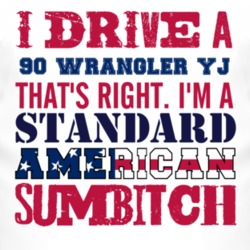 I Drive A 1990 Wrangler YJ Standard American Sumbitch T Shirt