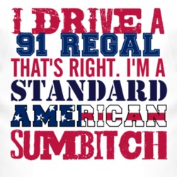 I Drive A 1991 BUICK REGAL Standard American Sumbitch T Shirt