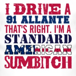 I Drive A 1991 Cadillac Allante Standard American Sumbitch T Shirt
