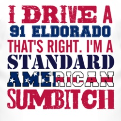 I Drive A 1991 Cadillac Eldorado Standard American Sumbitch T Shirt
