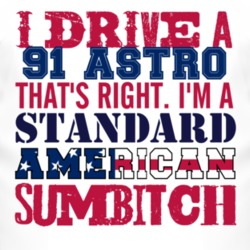 I Drive A 1991 Chevy Astro Standard American Sumbitch T Shirt