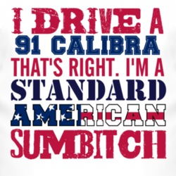 I Drive A 1991 Chevy Calibra Standard American Sumbitch T Shirt