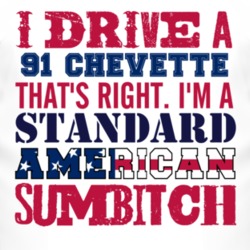 I Drive A 1991 Chevy Chevette Standard American Sumbitch T Shirt