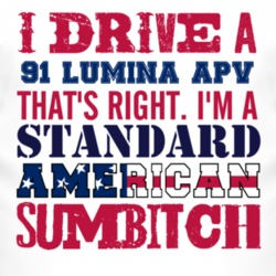 I Drive A 1991 Chevy Lumina APV Standard American Sumbitch T Shirt