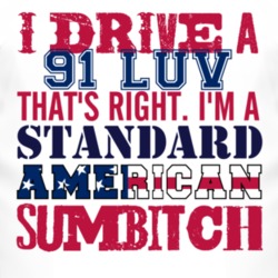 I Drive A 1991 Chevy LUV Standard American Sumbitch T Shirt
