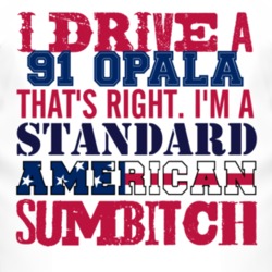 I Drive A 1991 Chevy Opala Standard American Sumbitch T Shirt