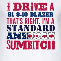 I Drive A 1991 Chevy S-10 Blazer Standard American Sumbitch T Shirt
