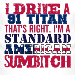 I Drive A 1991 Chevy Titan Standard American Sumbitch T Shirt
