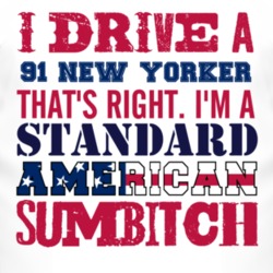 I Drive A 1991 Chrysler New Yorker Standard American Sumbitch T Shirt