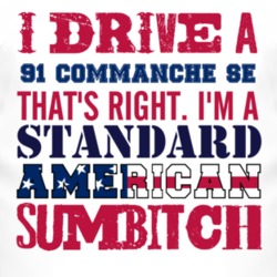 I Drive A 1991 Commanche SE Standard American Sumbitch T Shirt