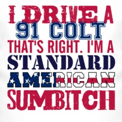 I Drive A 1991 Dodge Colt Standard American Sumbitch T Shirt