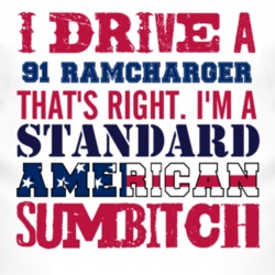 I Drive A 1991 Dodge Ramcharger Standard American Sumbitch T Shirt