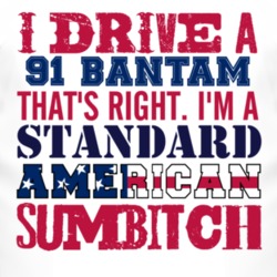 I Drive A 1991 Bantam Standard American Sumbitch T Shirt