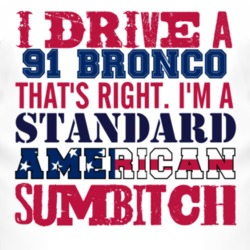 I Drive A 1991 Bronco Standard American Sumbitch T Shirt