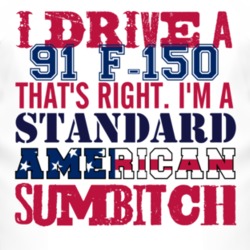 I Drive A 1991 F-150 Standard American Sumbitch T Shirt