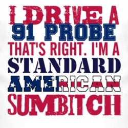 I Drive A 1991 Probe Standard American Sumbitch T Shirt