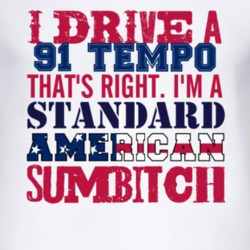 I Drive A 1991 Tempo Standard American Sumbitch T Shirt