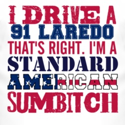 I Drive A 1991 Laredo Standard American Sumbitch T Shirt