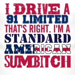 I Drive A 1991 Limited Standard American Sumbitch T Shirt