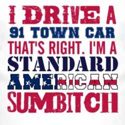 I Drive A 1991 Lincoln Town Car Standard American Sumbitch T Shirt