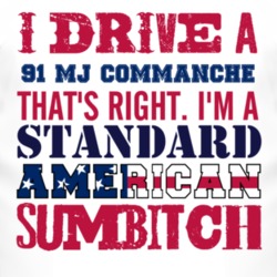 I Drive A 1991 MJ Commanche Standard American Sumbitch T Shirt