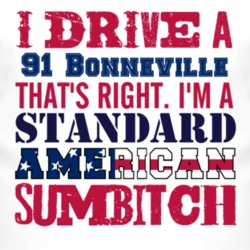 I Drive A 1991 Pontiac Bonneville Standard American Sumbitch T Shirt