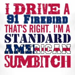 I Drive A 1991 Pontiac Firebird Standard American Sumbitch T Shirt