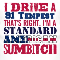 I Drive A 1991 Pontiac Tempest Standard American Sumbitch T Shirt