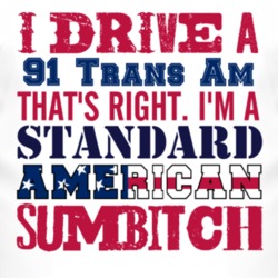 I Drive A 1991 Pontiac Trans Am Standard American Sumbitch T Shirt