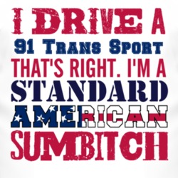 I Drive A 1991 Pontiac Trans Sport Standard American Sumbitch T Shirt