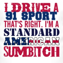 I Drive A 1991 Sport Standard American Sumbitch T Shirt