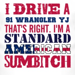 I Drive A 1991 Wrangler YJ Standard American Sumbitch T Shirt