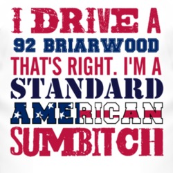 I Drive A 1992 Briarwood Standard American Sumbitch T Shirt