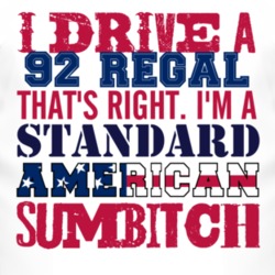 I Drive A 1992 BUICK REGAL Standard American Sumbitch T Shirt