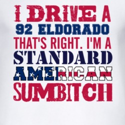 I Drive A 1992 Cadillac Eldorado Standard American Sumbitch T Shirt