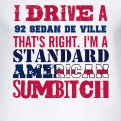I Drive A 1992 Cadillac Sedan De Ville Standard American Sumbitch T Sh