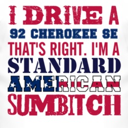 I Drive A 1992 Cherokee SE Standard American Sumbitch T Shirt