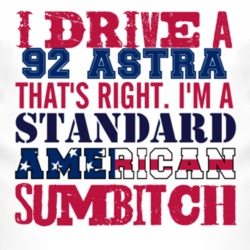 I Drive A 1992 Chevy Astra Standard American Sumbitch T Shirt