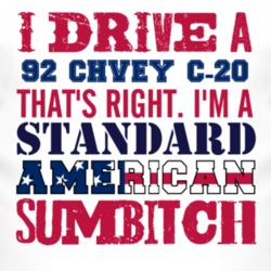 I Drive A 1992 Chevy C-20 Standard American Sumbitch T Shirt
