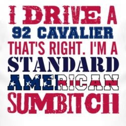 I Drive A 1992 Chevy Cavalier Standard American Sumbitch T Shirt