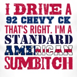 I Drive A 1992 Chevy CK Standard American Sumbitch T Shirt