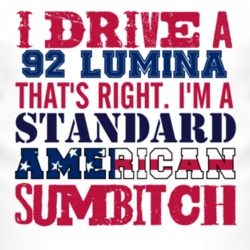 I Drive A 1992 Chevy Lumina Standard American Sumbitch T Shirt