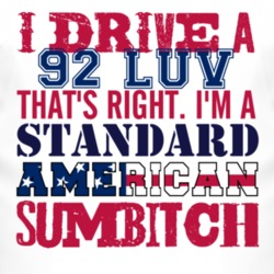 I Drive A 1992 Chevy LUV Standard American Sumbitch T Shirt