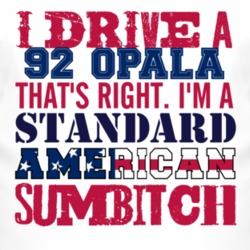 I Drive A 1992 Chevy Opala Standard American Sumbitch T Shirt
