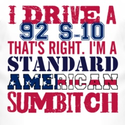 I Drive A 1992 Chevy S-10 Standard American Sumbitch T Shirt