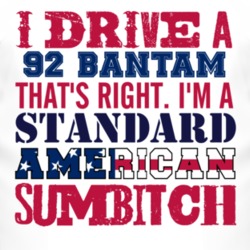 I Drive A 1992 Bantam Standard American Sumbitch T Shirt