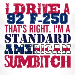 I Drive A 1992 F-250 Standard American Sumbitch T Shirt